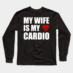 My Wife is my Cardio Funny Workout Gym Fitness for Husband Long Sleeve T-Shirt